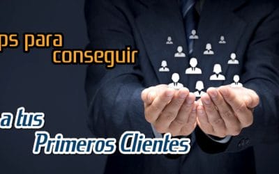 Tips para Conseguir a tus Primeros Clientes