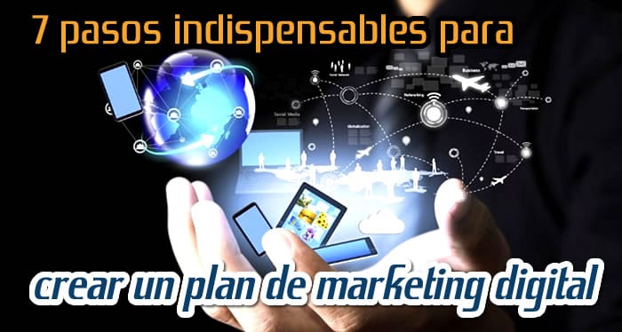 7 Pasos Indispensables para Crear un Plan de Marketing Digital 7 Pasos Indispensables para Crear un Plan de Marketing Digital