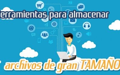 Herramientas para Almacenar Archivos de Gran Tamaño