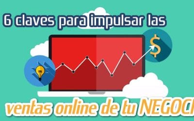 6 Claves para Impulsar las Ventas Online de tu Negocio