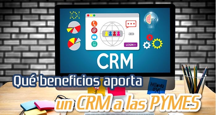 Que Beneficios Aporta un CRM a las PYMES Que Beneficios Aporta un CRM a las PYMES