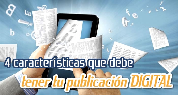 4 Caracteristicas que Debe Tener tu Publicacion Digital 4 Caracteristicas que Debe Tener tu Publicacion Digital