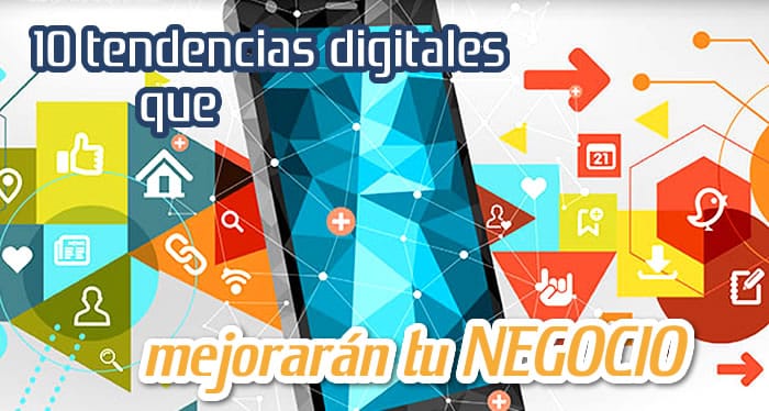 10 Tendencias Digitales que Impulsan tu Negocio