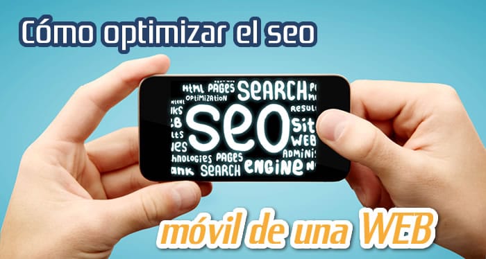 Cómo Optimizar el SEO Móvil de una WEB Cómo Optimizar el SEO Móvil de una WEB