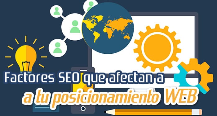 Factores SEO que Afectan a tu Posicionamiento WEB Factores SEO que Afectan a tu Posicionamiento WEB