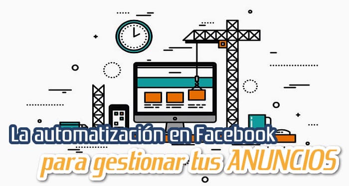 Automatiza tus Anuncios en Facebook Automatiza tus Anuncios en Facebook