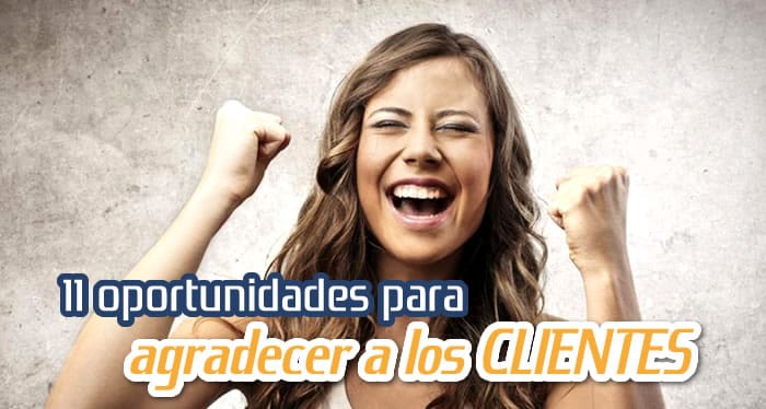 11 Oportunidades para Agradecer a los Clientes 11 Oportunidades para Agradecer a los Clientes