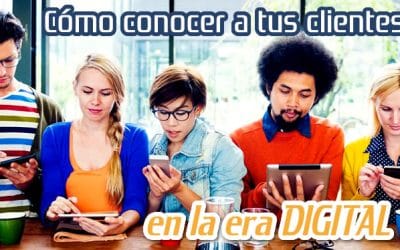 Conoce a tus Clientes en la Era Digital