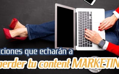 Errores que Pueden Destruir tu Estrategia de Content Marketing