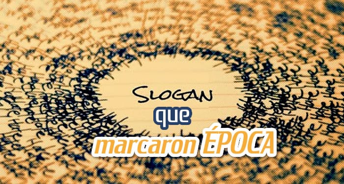 Slogans Mexicanos que Marcaron epoca Slogans Mexicanos que Marcaron epoca