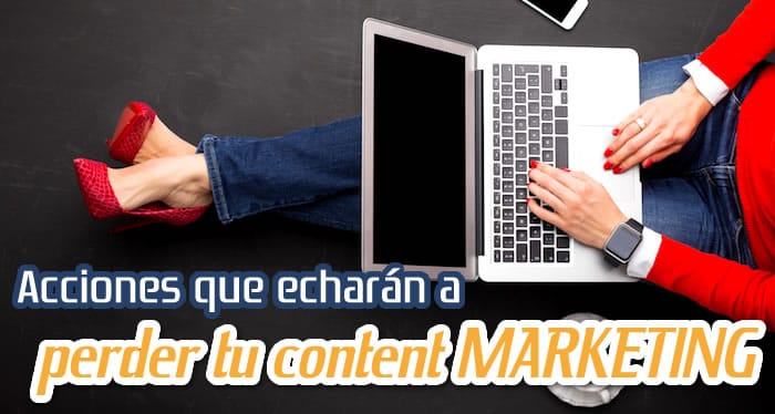Errores que Pueden Destruir tu Estrategia de Content Marketing Errores que Pueden Destruir tu Estrategia de Content Marketing
